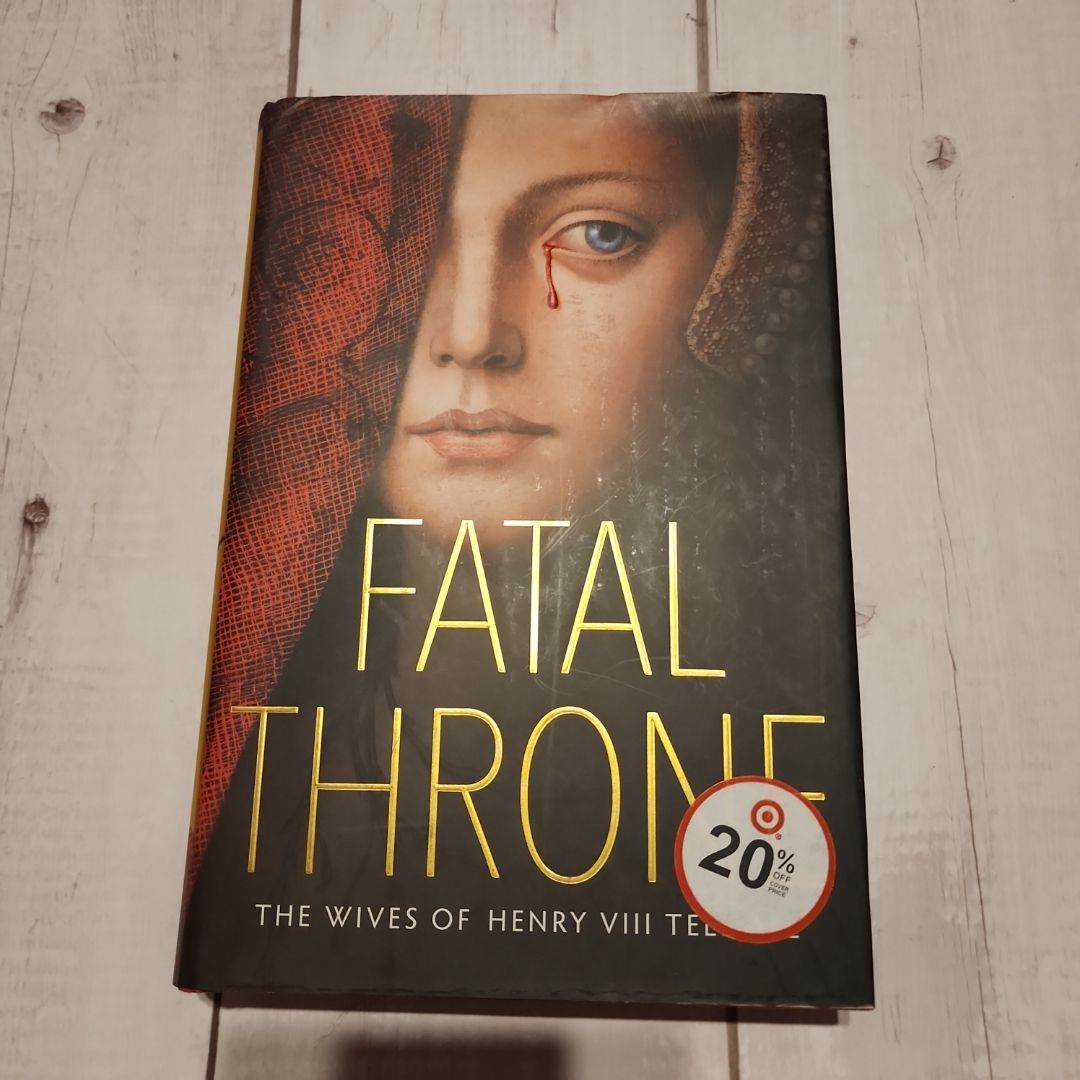 Fatal Throne: the Wives of Henry VIII Tell All