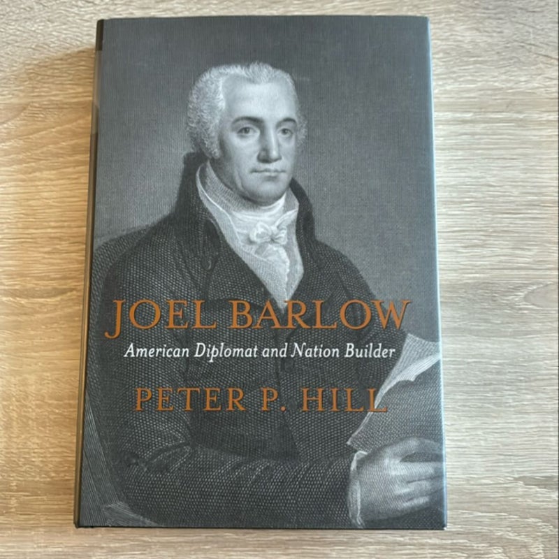 Joel Barlow, American Diplomat and Nation Builder