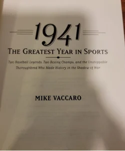 1941 -- the Greatest Year in Sports - Two Baseball Legends, Two Boxing Champs, and the Unstoppable Thoroughbred Who Made History in the Shadow of War