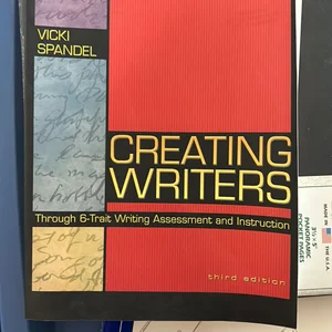 Creating Writers Through 6-Trait Writing Assessment and Instruction
