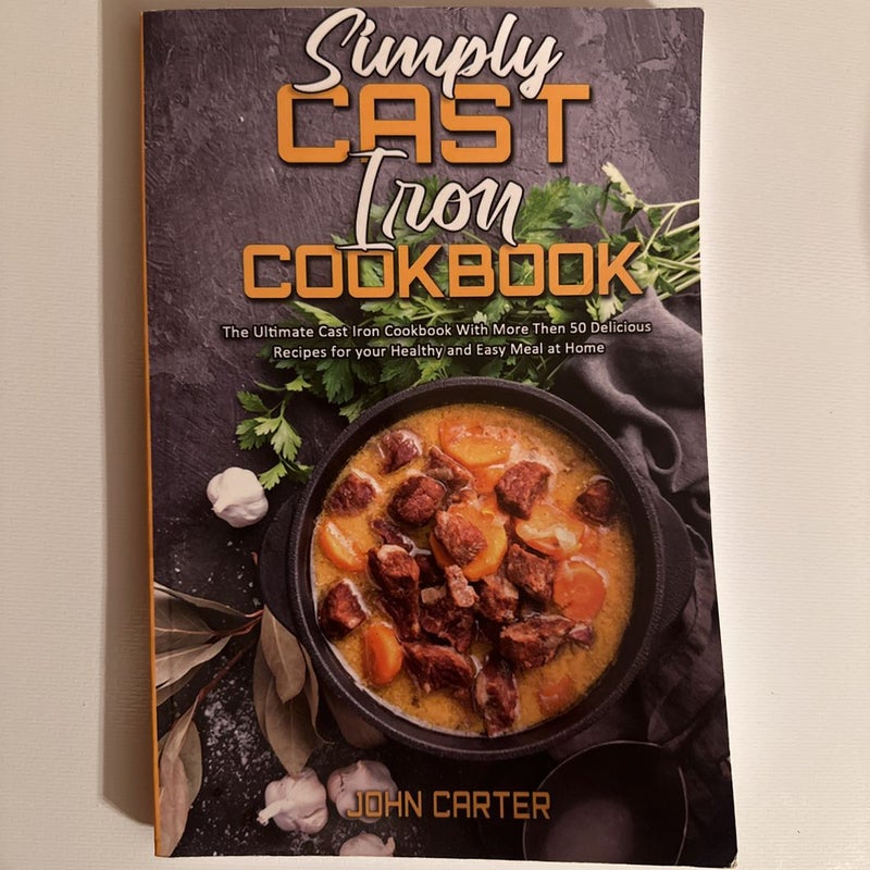 Simply Cast Iron Cookbook