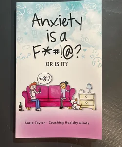 Anxiety Is a F*#!@? or IS IT?