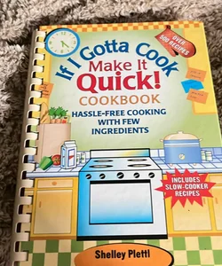 If I gotta cook Make it quick cookbook
