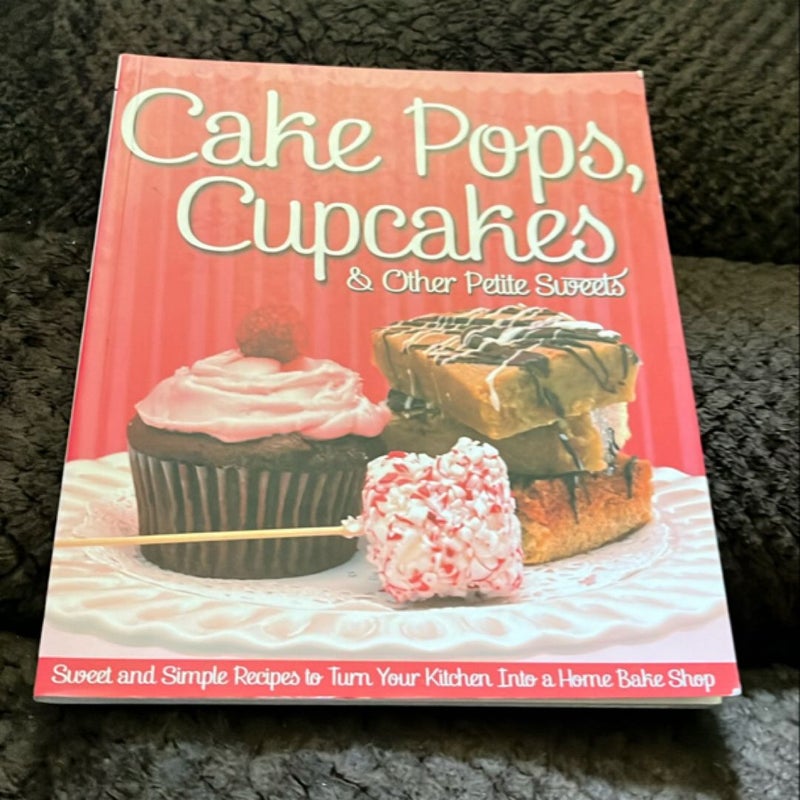 Cake Pops, Cupcakes and Other Petite Sweets