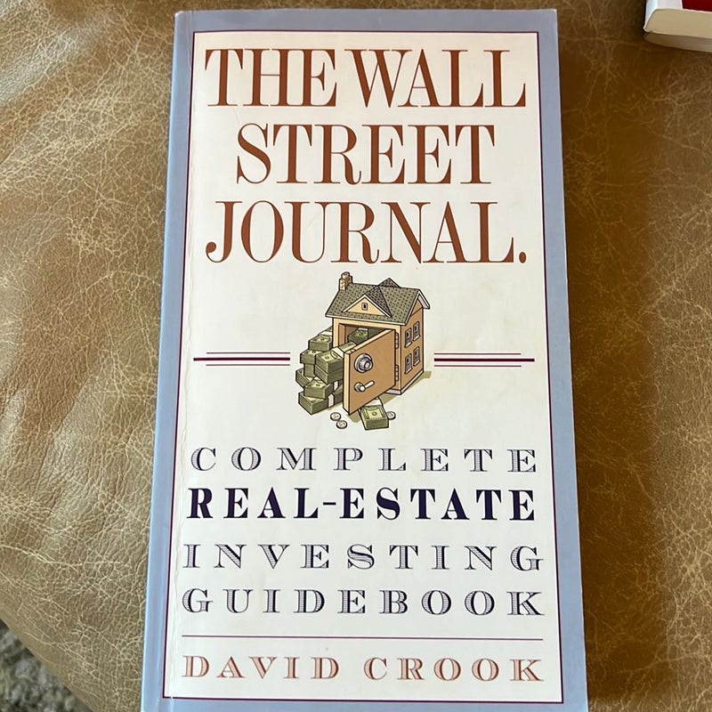 The Wall Street Journal. Complete Real-Estate Investing Guidebook