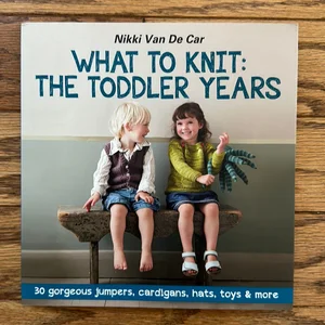 What to Knit: the Toddler Years