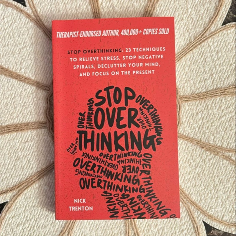 Stop Overthinking: 23 Techniques to Relieve Stress, Stop Negative Spirals, Declutter Your Mind, and Focus on the Present