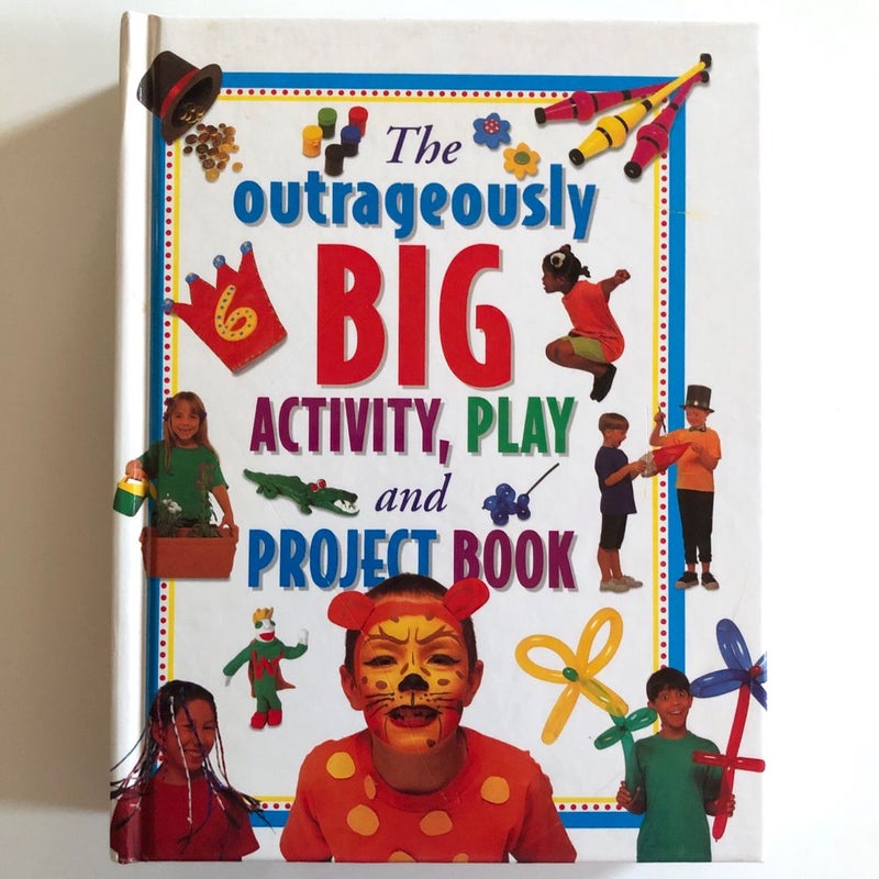 The Outrageously BIG Activity, Play and Project Book