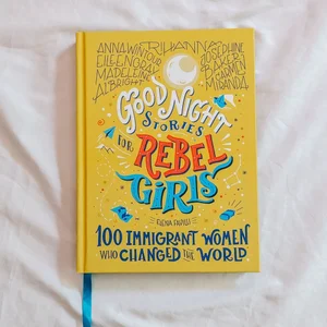 Good Night Stories for Rebel Girls: 100 Immigrant Women Who Changed the World