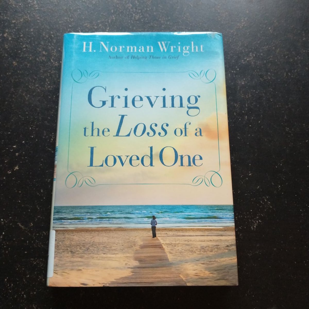 Grieving the Loss of a Loved One by H. Norman Wright