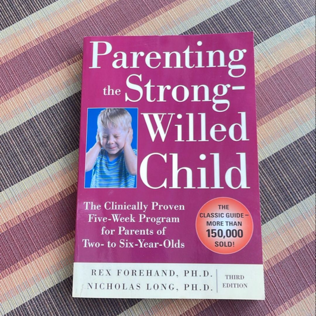 Parenting the Strong-Willed Child: the Clinically Proven Five-Week Program for Parents of Two- to Six-Year-Olds, Third Edition