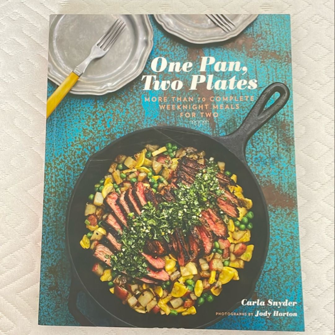 One Pan, Two Plates: More Than 70 Complete Weeknight Meals for Two (One Pot Meals, Easy Dinner Recipes, Newlywed Cookbook, Couples Cookbook)