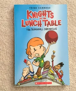Knights of the Lunch Table: The Dodgeball Chronicles