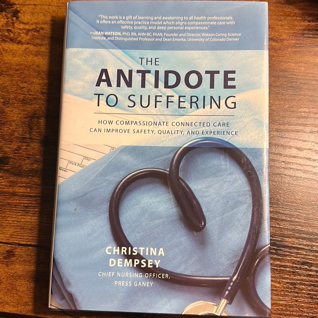 The Antidote to Suffering: How Compassionate Connected Care Can Improve Safety, Quality, and Experience