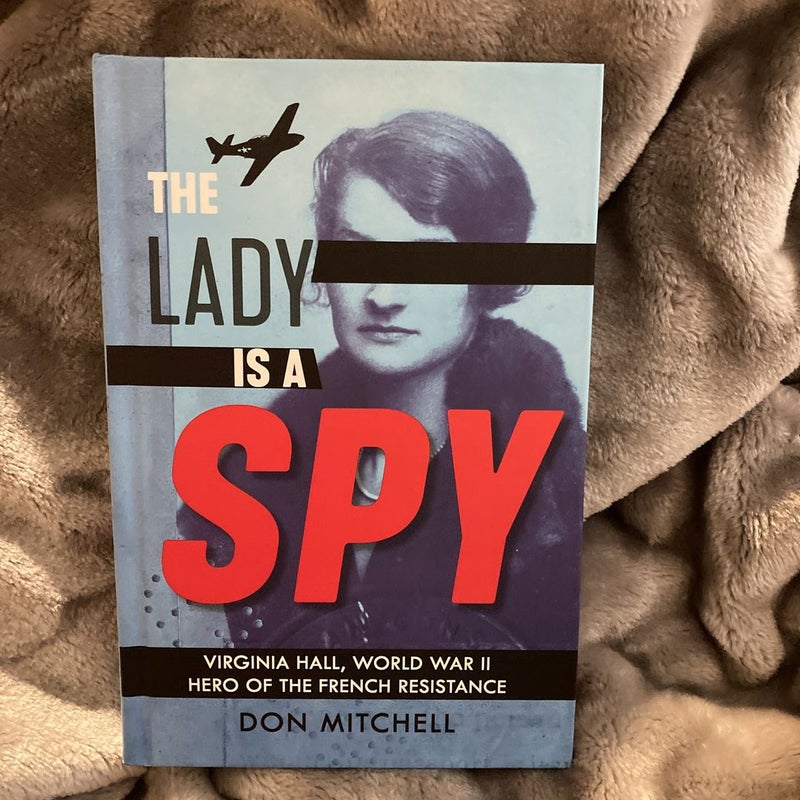 The Lady Is a Spy: Virginia Hall, World War II Hero of the French Resistance (Scholastic Focus)