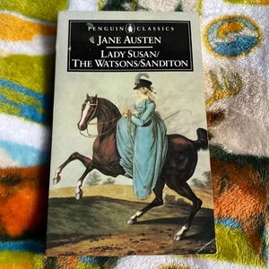 Lady Susan; the Watsons; Sanditon