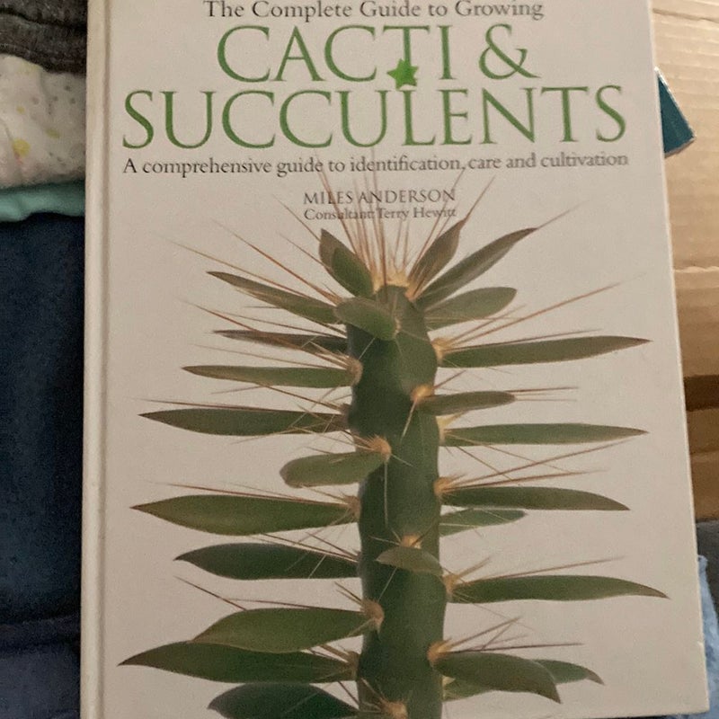 Complete Guide to Growing Cacti and Succulents by Miles Anderson, Terry ...