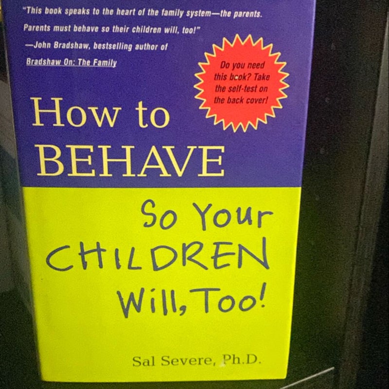 How to Behave So Your Children Will, Too!