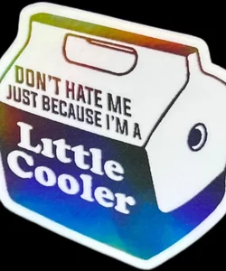 Don’t hate me because I’m a Little Cooler water resistant sticker 