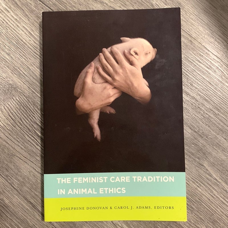 The Feminist Care Tradition in Animal Ethics