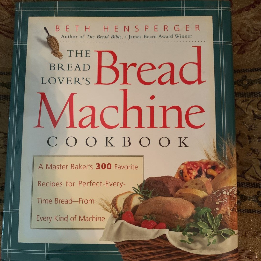 The Bread Lover's Bread Machine Cookbook