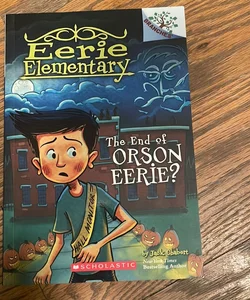 The End of Orson Eerie? a Branches Book (Eerie Elementary #10)