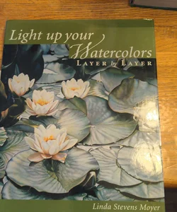 Light up Your Watercolors Layer by Layer