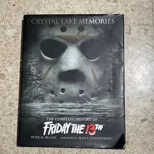 Crystal Lake Memories: the Complete History of Friday The 13th