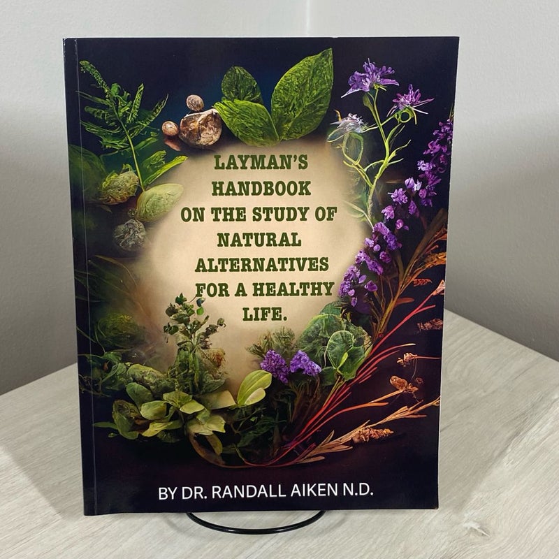 A Layman's Handbook on the Study of Natural Alternatives for a Healthy Life