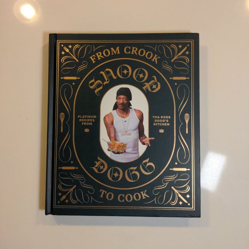 From Crook to Cook: Platinum Recipes from Tha Boss Dogg's Kitchen (Snoop Dogg Cookbook, Celebrity Cookbook with Soul Food Recipes)