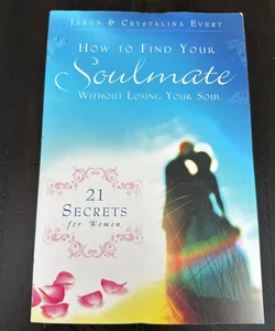 How to Find Your Soulmate Without Losing Your Soul