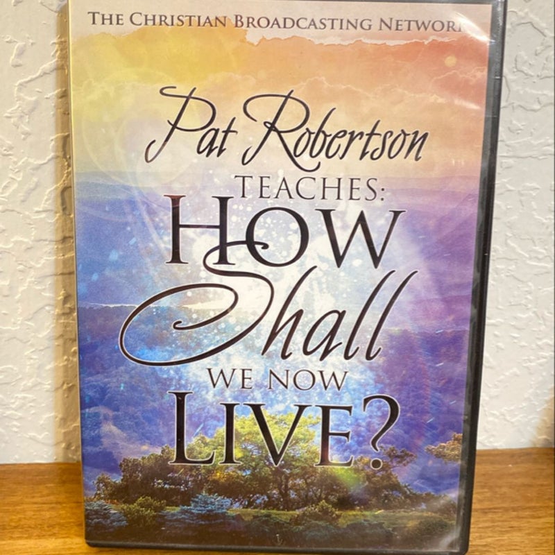 Pat Robertson Teaches: How Shall We Now Live?