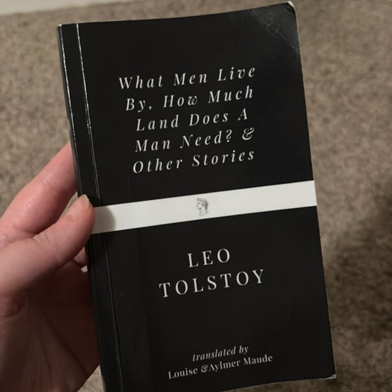 What Men Live by, How Much Land Does a Man Need? and Other Stories