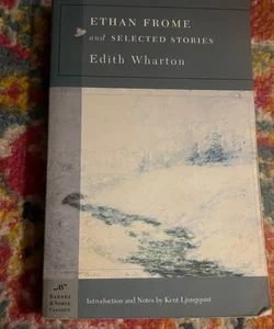 Ethan Frome and Selected Stories