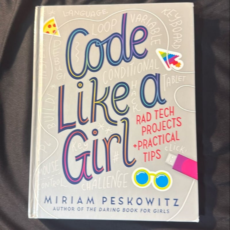 Code Like a Girl: Rad Tech Projects and Practical Tips