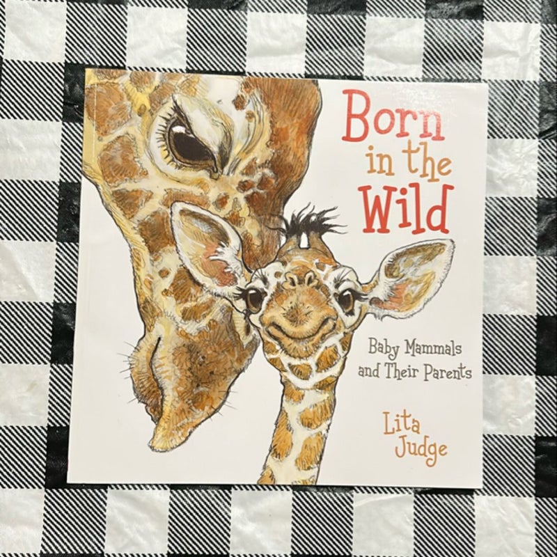 Born in the Wild: Born in the wild baby mammals and their parents baby mammals and their parents