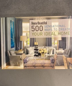 500 Sensational Ways to Create Your Ideal Home