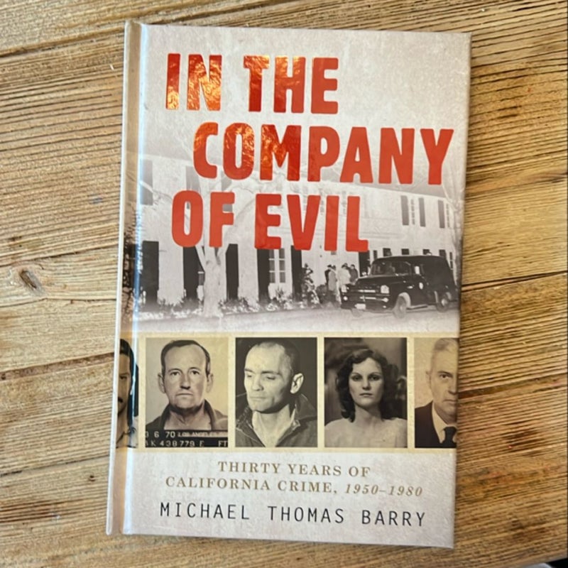 In the Company of Evil--Thirty Years of California Crime, 1950-1980