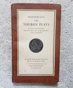The Thebian Plays : King Oedipus, Oedipus at Colonus, & Antigone 
