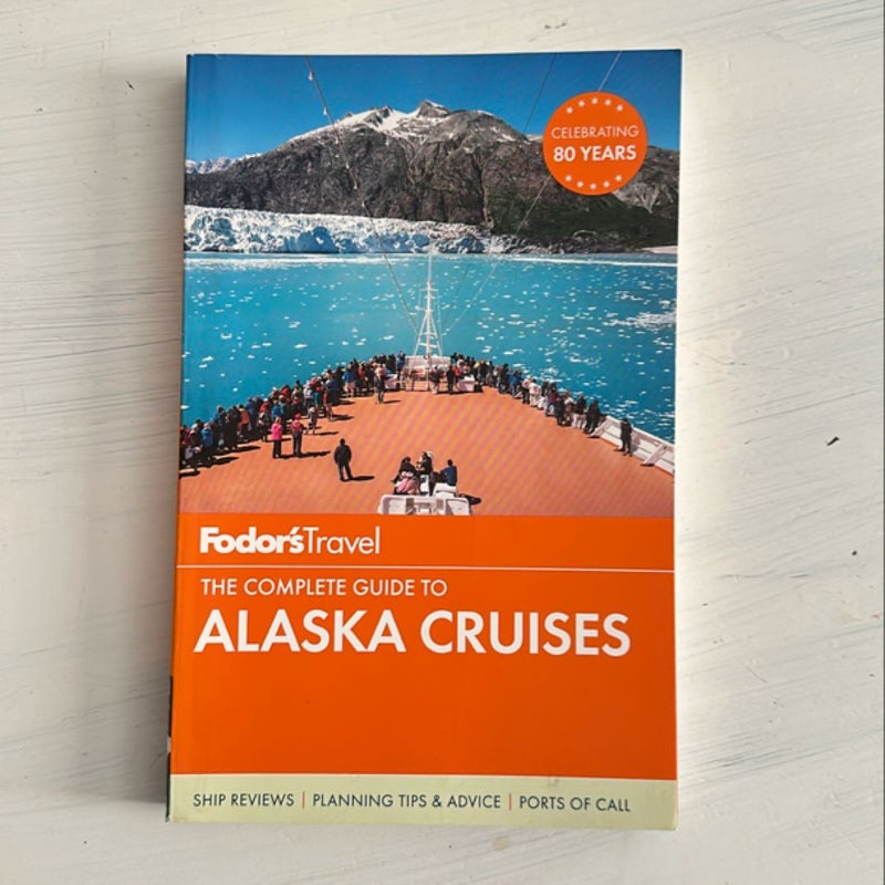 Fodor's the Complete Guide to Alaska Cruises