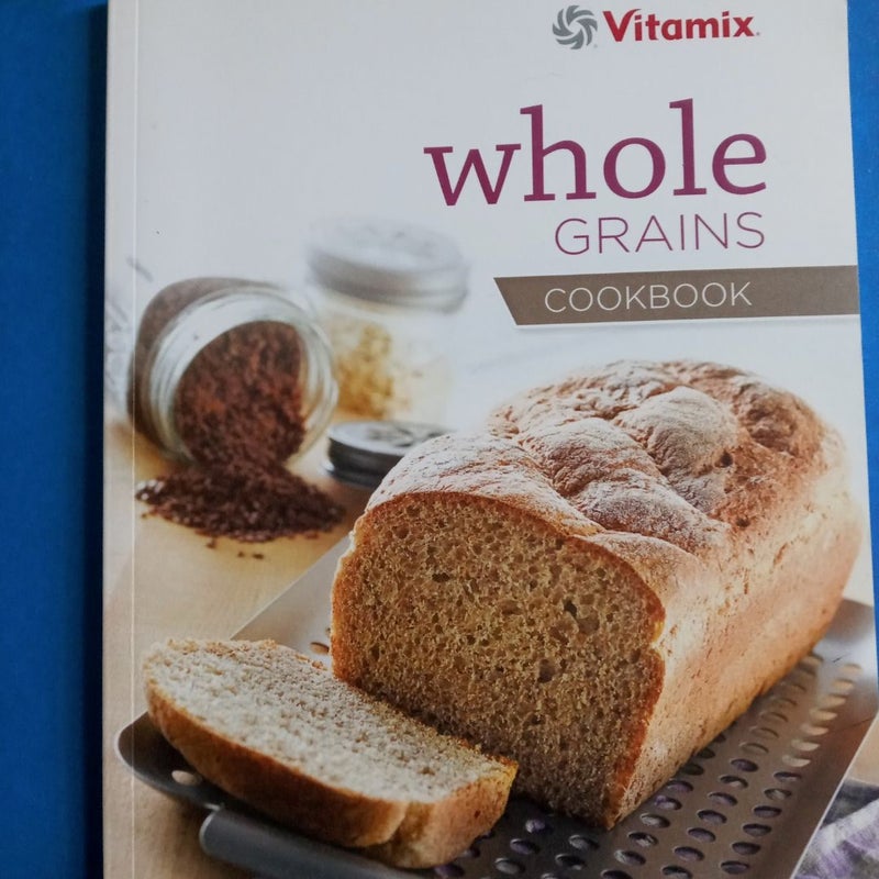 Vitamix Whole Grains Cookbook