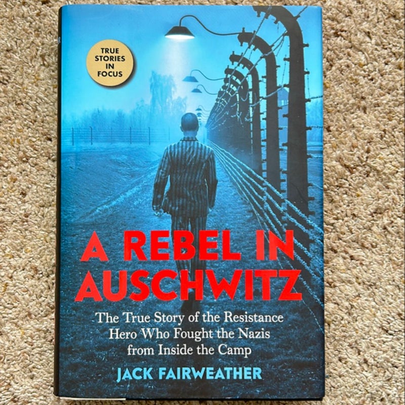 A Rebel in Auschwitz: the True Story of the Resistance Hero Who Fought the Nazis from Inside the Camp (Scholastic Focus)