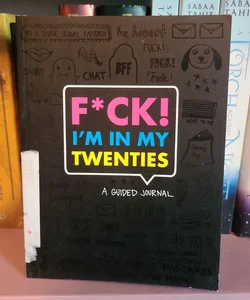 F*ck I'm in My Twenties: a Guided Journal