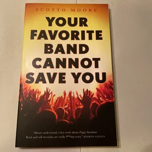 Your Favorite Band Cannot Save You