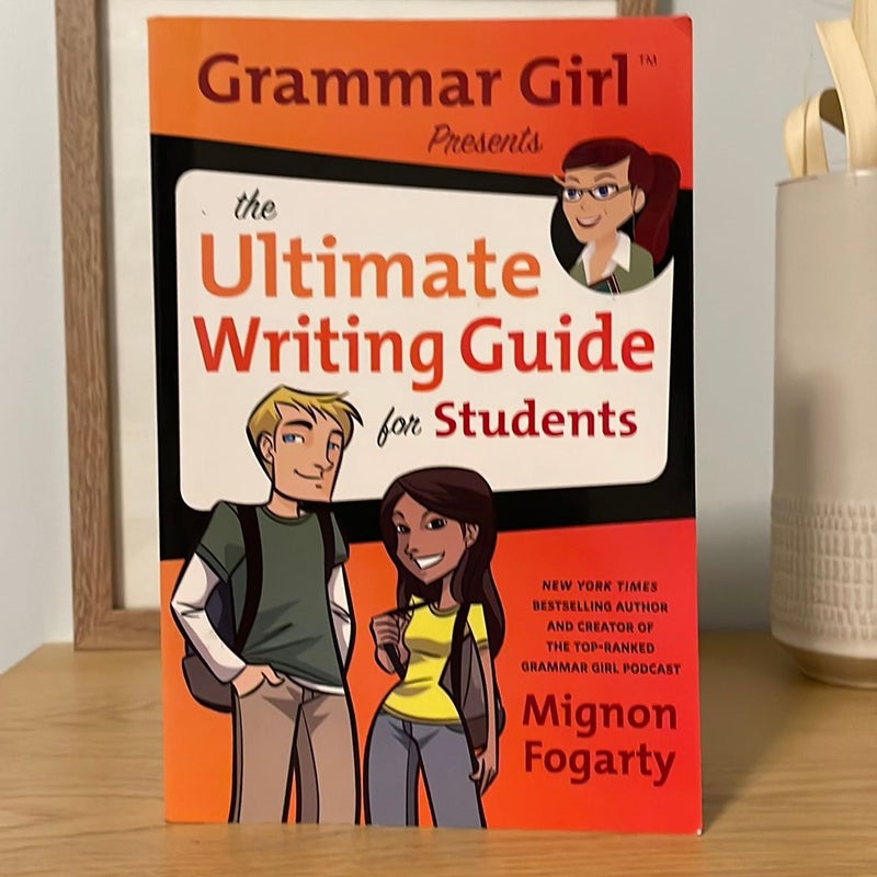 Grammar Girl Presents the Ultimate Writing Guide for Students