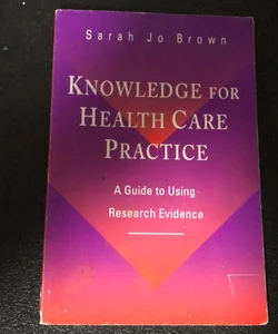 Knowledge for Health  Care Practice 