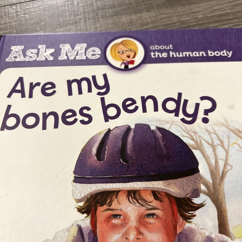 Ask  Me About The Human Body:  Are My Bones Bendy?