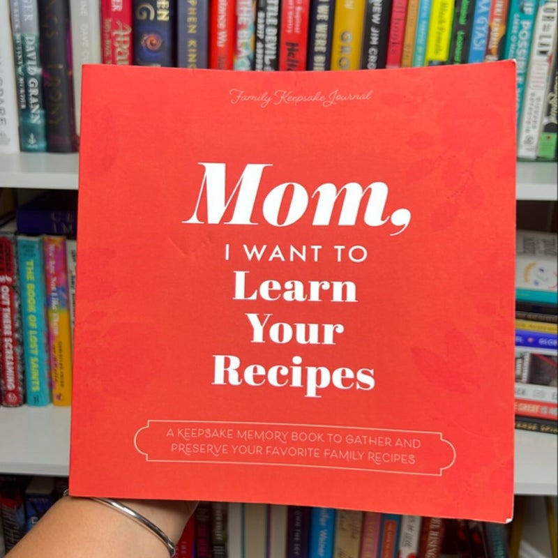 Mom, I Want to Learn Your Recipes