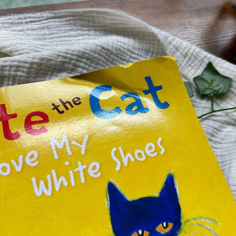 Pete the Cat: I Love My White Shoes by Eric Litwin; James Pete the Cat: I Love My White Shoes by Eric Litwin; James