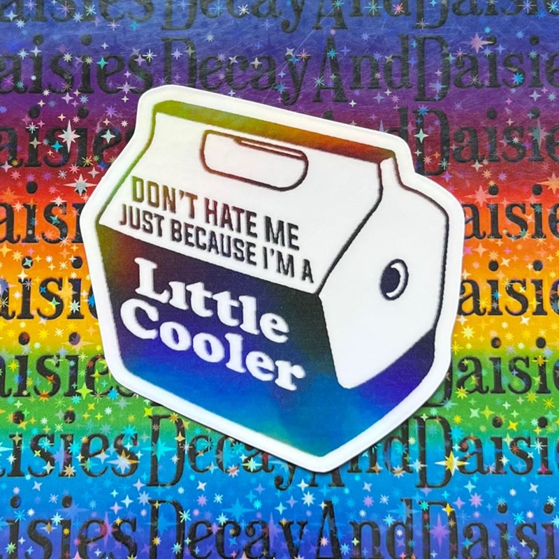 Don’t hate me just because I’m little cooler Iridescent Sticker